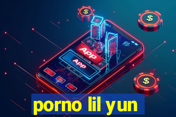 porno lil yun